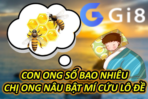Con Ong Số Bao Nhiêu – Chị Ong Nâu Bật Mí Cứu Lô Đề Con Ong Số Bao Nhiêu - Chị Ong Nâu Bật Mí Cứu Lô Đề