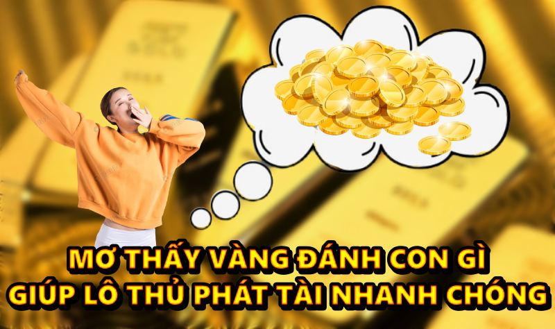 Mơ thấy vàng đánh con gì giúp lô thủ phát tài