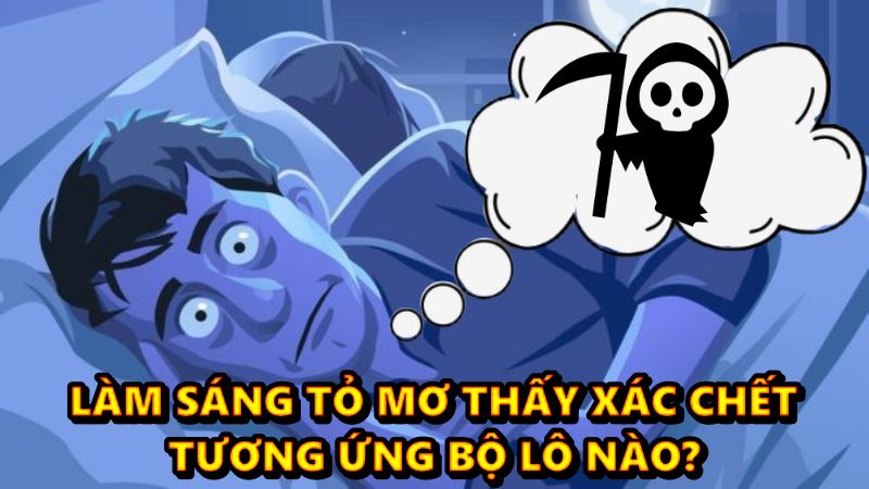 Làm sáng tỏ mơ thấy xác chết tương ứng bộ lô nào?