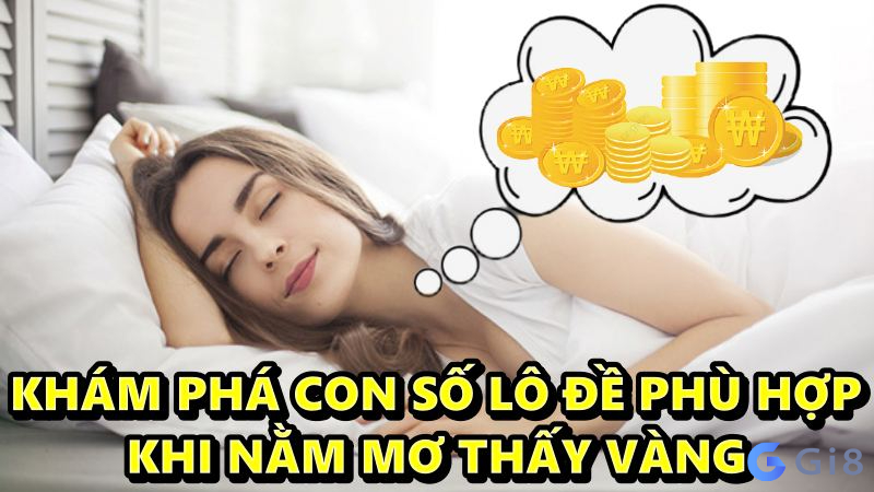 Khám phá con số lô đề phù hợp khi nằm mơ thấy vàng nằm mơ thấy vàng