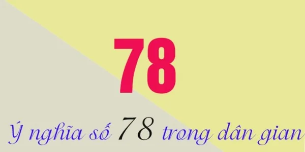 Ý nghĩa con số 78 – Đề về 78 hôm sau đánh con gì Ý nghĩa con số 78 - Đề về 78 hôm sau đánh con gì