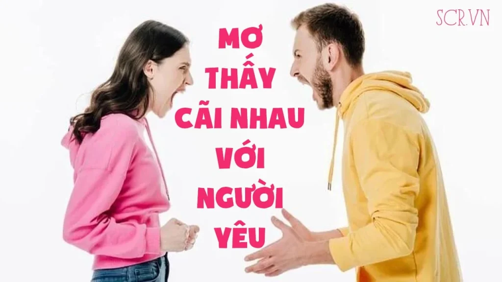 mơ cãi nhau với người yêu đánh con gì gi88