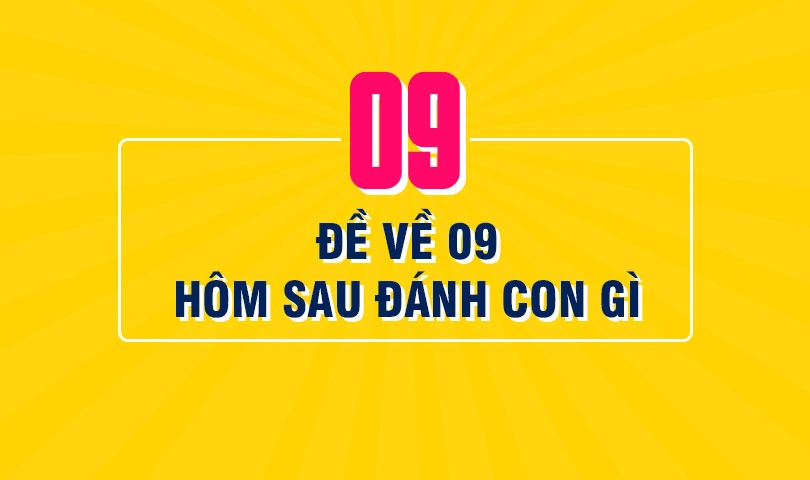 De ve 09 hom sau ve con gi?