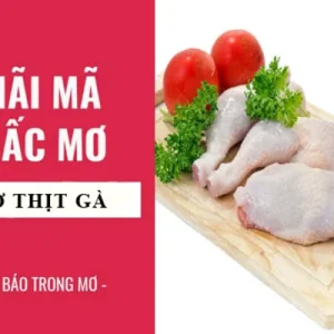Ý nghĩa giấc mơ thấy thịt gà