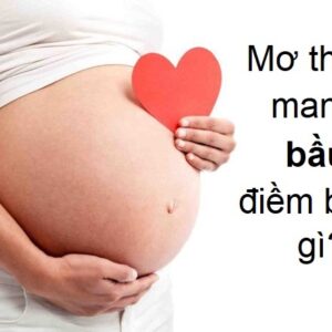 mơ mình có bầu là điềm gì? báo hiệu điều gi? có may mắn không? -gi88