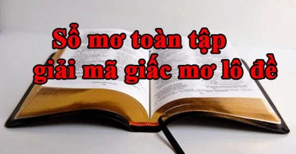 Hiểu rõ thuật ngữ để giải mã những giấc mơ lô đề đúng Hiểu rõ thuật ngữ để giải mã những giấc mơ lô đề đúng