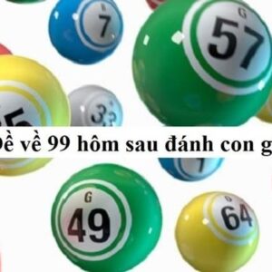 Đề ra 99 hôm sau đánh con gì? bạn đã biết hay chưa?