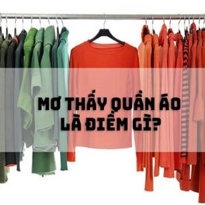 Mơ đi mua quần áo đánh con gì? Mã hoá con số cùng gi8