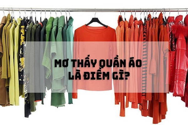 Mơ đi mua quần áo đánh con gì? Mã hoá con số cùng gi8