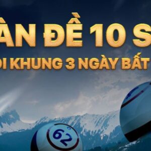 10 số khung 3 ngày - Bí kíp chơi dàn đề 10 số khung 3 ngày