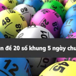 Dàn đề 20 số khung 5 ngày chuẩn xác - Cùng gi8 tìm hiểu