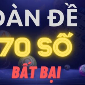 Dàn đề 70 số đánh quanh năm - Bí kíp tạo dàn đề 70 con bất bại
