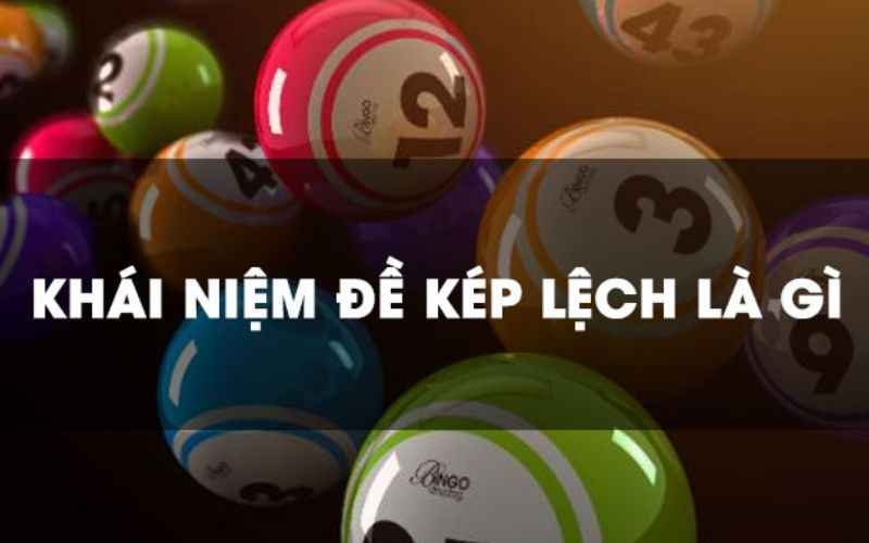 Kép lệch có những con nào? Đánh đề kép cách nào chuẩn 100%