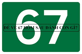 Thống kê đề về 67, hôm sau đánh con gì cùng Gi88