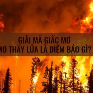 Lửa cháy số mấy? Gi8 giải đáp giấc mơ về lửa trong lô đề