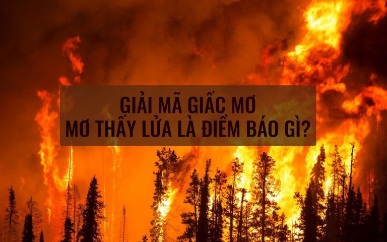 Lửa cháy số mấy? Gi8 giải đáp giấc mơ về lửa trong lô đề