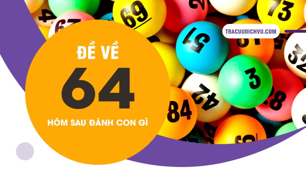 De ve 64 hom sau danh con gi? Phân tích tần suất xuất hiện