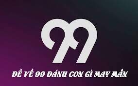 De ve 99 hom sau danh con gi? Tần xuất hiện con số may mắn