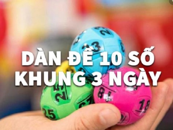 Dan de 10 so khung 3 ngay bất bại - Tỷ lệ trúng lô cao