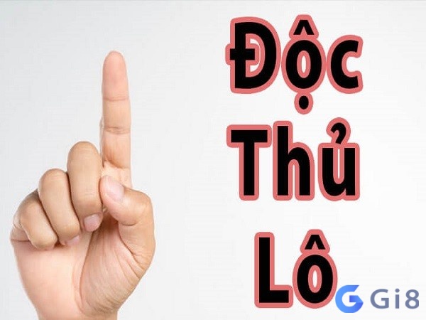 Tìm hiểu về độc thủ lô là gì? Tìm hiểu về độc thủ lô là gì?