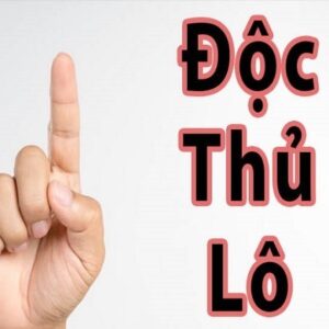 Độc thủ lô là gì? 3 cách bắt độc thủ lô chuẩn không cần chỉnh