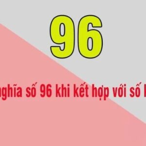 Ý nghĩa của số 96 trong phong thủy, dân gian, sim số đẹp