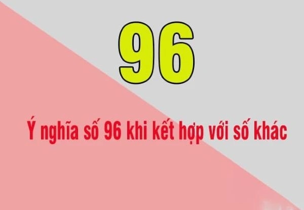 Ý nghĩa của số 96 trong phong thủy, dân gian, sim số đẹp