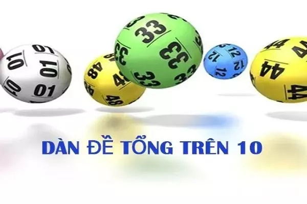 Tổng trên 10 bao nhiêu số - Cách đánh dàn đề tổng trên 10