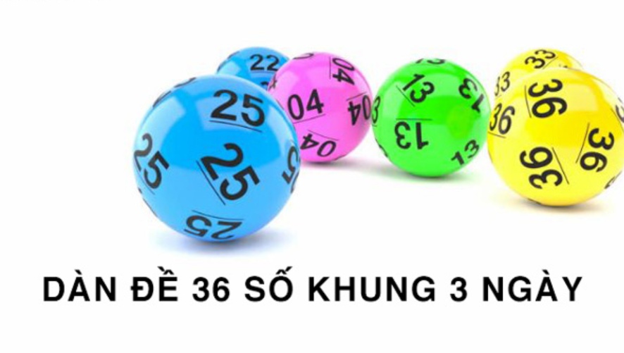 Dàn đề 36 con khung 3 ngày - Ưu điểm & tuyệt chiêu chơi dễ ăn