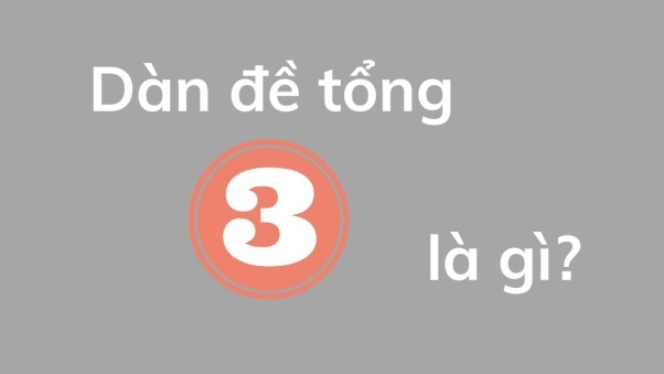 Tong 3 gom nhung con nao? Nên đánh đề theo tổng 3 thế nào?