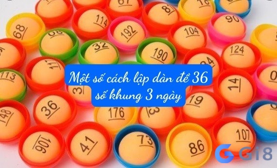 Một số cách lập dan de 36 so khung 3 ngay bất bại Một số cách lập dan de 36 so khung 3 ngay bất bại