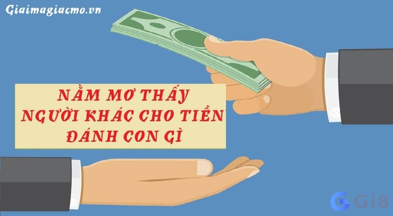 Chiêm bao thấy người ta cho tiền đánh số nào dễ trúng? Chiêm bao thấy người ta cho tiền đánh số nào dễ trúng?