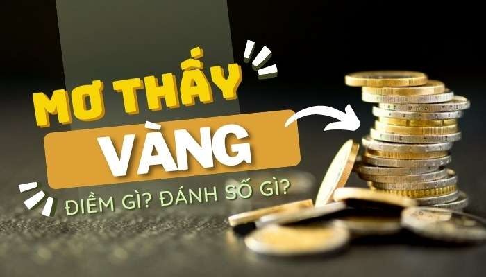 Chiêm bao thấy vàng 24k: Phân tích điềm báo cực chuẩn