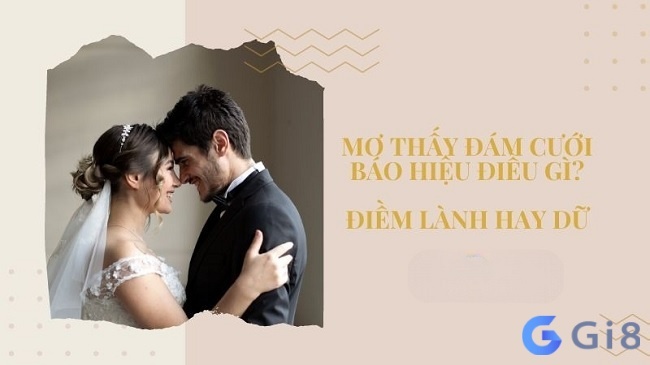 Chiêm bao thấy đám cưới của mình: Giải mã bộ số đề đẹp