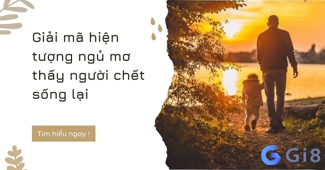 Chiêm bao thấy người chết sống lại điềm gì, đánh số gì?