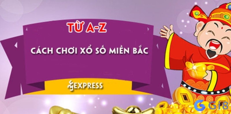 Cùng Gi8 tìm hiểu cách chơi xổ số miền Bắc từ A – Z Cùng Gi8 tìm hiểu cách chơi xổ số miền Bắc từ A - Z