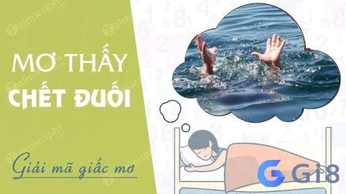 Khám phá chi tiết nhất về điềm báo của giấc mơ thấy người chết đuối danh con gi Khám phá chi tiết nhất về điềm báo của giấc mơ thấy người chết đuối danh con gi