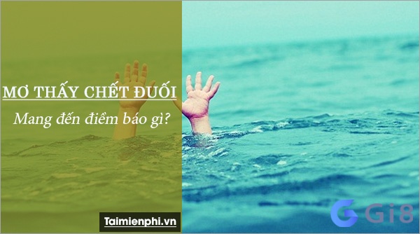 Cùng Gi88.org tìm hiểu chi tiết về mơ thấy người chết đuối danh con gi nhé Cùng Gi88.org tìm hiểu chi tiết về mơ thấy người chết đuối danh con gi nhé