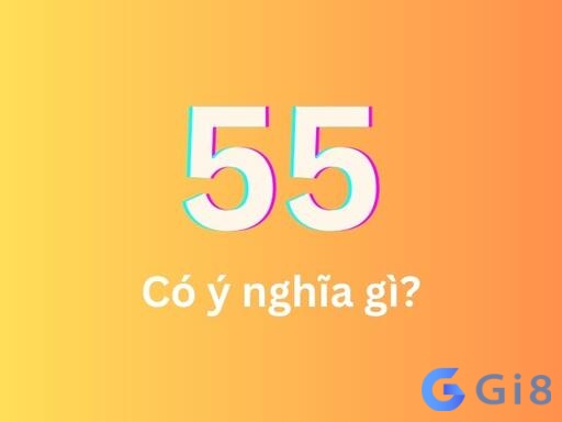 Tìm hiểu chi tiết về điềm báo và ý nghĩa của giấc mơ thấy số 55 đánh con gì nhé Tìm hiểu chi tiết về điềm báo và ý nghĩa của giấc mơ thấy số 55 đánh con gì nhé