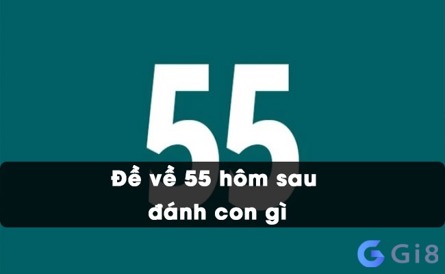 Giải mã ngay nằm mơ thấy số 55 đánh con gì chính xác để gặp may mắn Giải mã ngay nằm mơ thấy số 55 đánh con gì chính xác để gặp may mắn