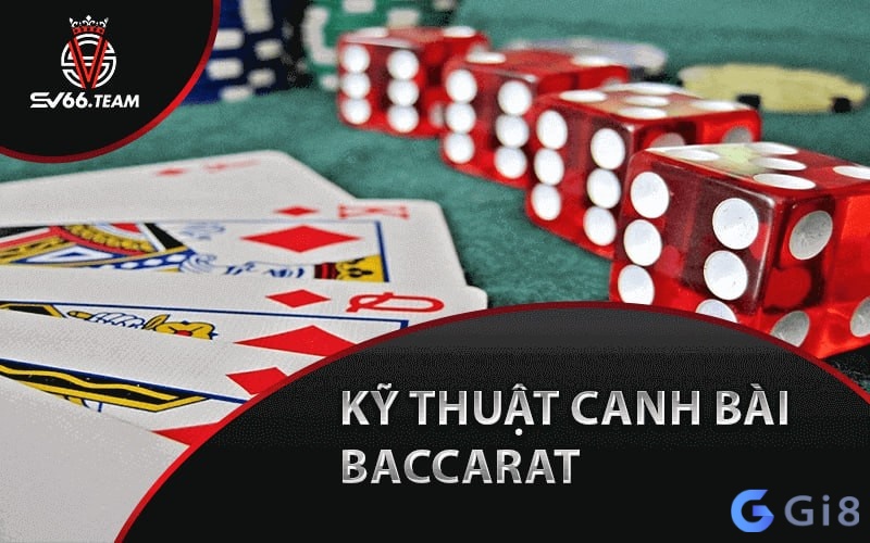 Cùng Gi8 tìm hiểu chi tiết về kỹ thuật canh bài baccarat nhé Cùng Gi8 tìm hiểu chi tiết về kỹ thuật canh bài baccarat nhé