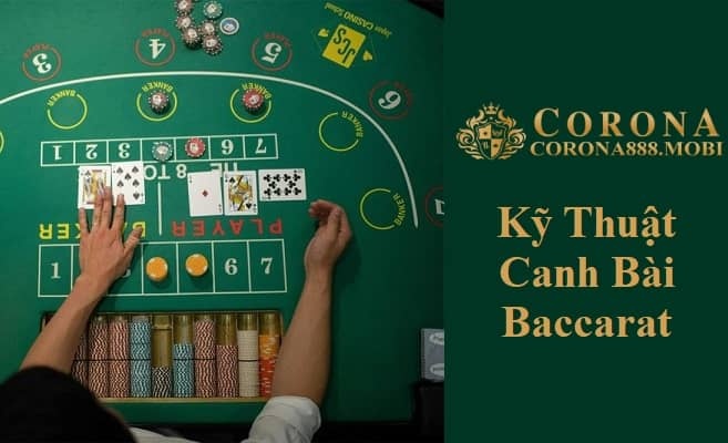 Kỹ thuật canh bài baccarat: Khám phá phương pháp hiệu quả