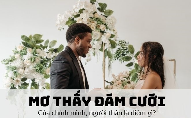 Mơ thấy đám cưới của bạn là điềm gì? Đánh con số mấy?