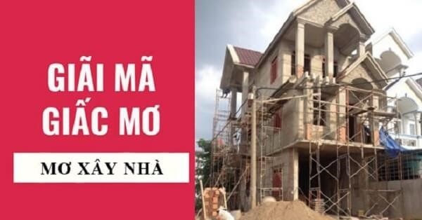 Mơ thấy nhà mới xây là điềm gì? Đánh con bao nhiêu là trúng?
