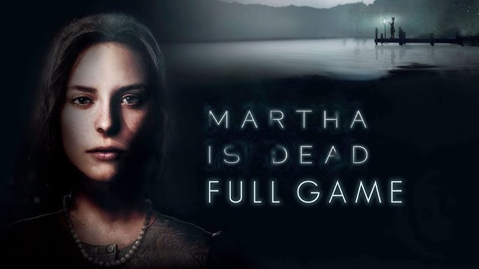 Game Martha Is Dead - Game kinh dị Tìm hiểu cái chết Martha Game Martha Is Dead - Game kinh dị Tìm hiểu cái chết Martha