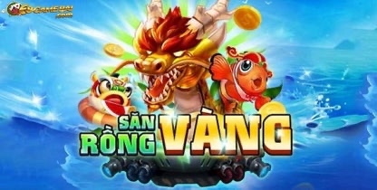 Bắn cá online San Rong Vang - Giải trí thả ga, rinh quà cực đã