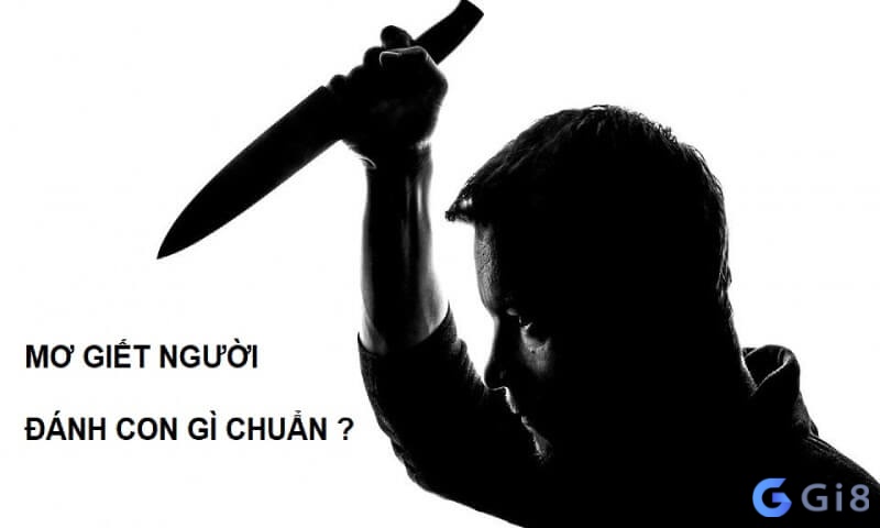 Mơ thấy giết người đánh số gì giúp chủ mộng trúng đề chiều nay?