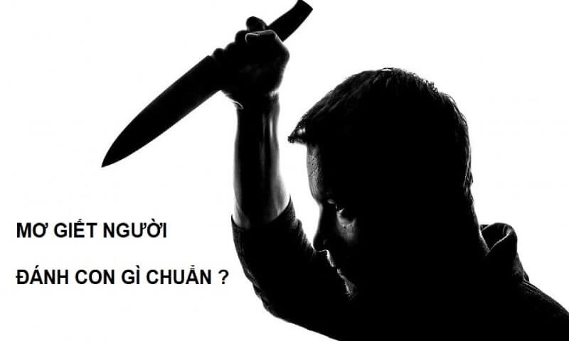 Mơ thấy giết người đánh số gì? Giải mã con số tài lộc