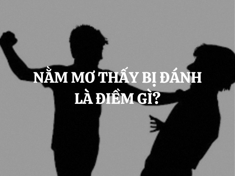 Nằm mơ thấy bị đánh: Bí ẩn phong thủy và con số đề dễ ăn tiền